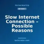 Slow Internet Connection – Possible Reasons