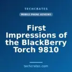First Impressions of the BlackBerry Torch 9810
