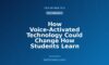 How Voice-Activated Technology Could Change How Students Learn