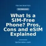 What Is a SIM-Free Phone? Pros, Cons and eSIM Explained