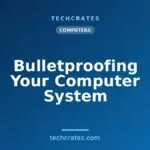 Bulletproofing Your Computer System
