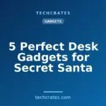 5 Perfect Desk Gadgets for Secret Santa