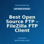 Best Open Source FTP – FileZilla FTP Client