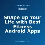 Shape up Your Life with Best Fitness Android Apps