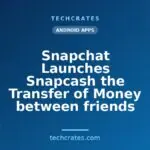 Snapchat Launches Snapcash the Transfer of Money between friends