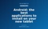 Android: the best applications to install on your new tablet