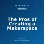 The Pros of Creating a Makerspace