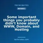 Some important things you probably didn’t know about WWW, Domain, and Hosting