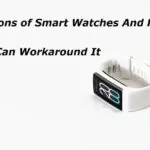 5 Cons of Smart Watches And How You Can Workaround It