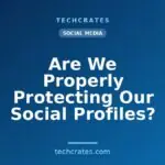Are We Properly Protecting Our Social Profiles?