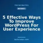 5 Effective Ways To Improve WordPress For User Experience