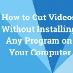 How to Cut Videos Without Installing Any Program on Your Computer