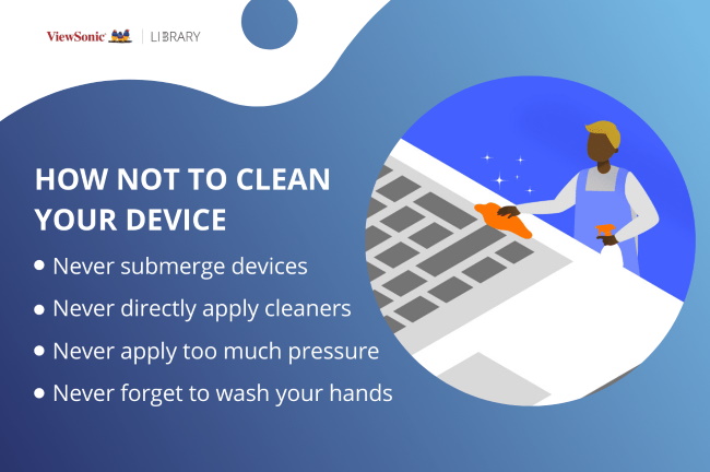 how to not clean your device