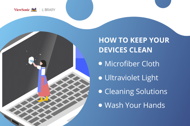 Device hygiene means keeping the surfaces and screens of your devices clean and bacteria-free.