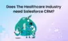 The healthcare industry has recognized the value of a healthcare CRM